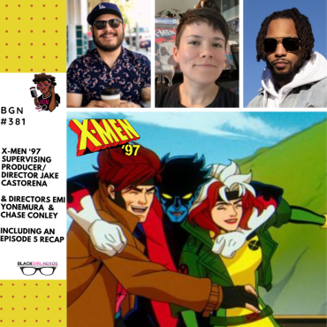 Black Podcasting - 399: X-Men ‘97 Supervising Producer/Director Jake Castorena and Directors Emi Yonemura & Chase Conley //  Including an Episode 5 Recap