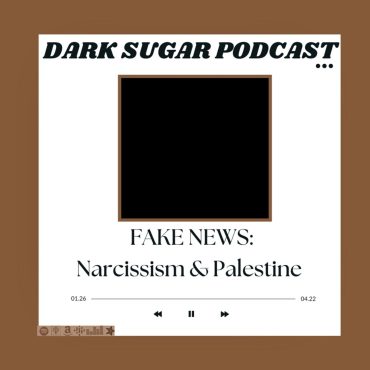 FAKE NEWS: Narcissism & Palestine Black Podcasting - FAKE NEWS: Narcissism & Palestine
