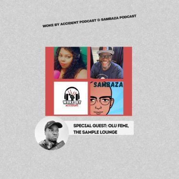 Black Podcasting - Woke By Accident & Sambaza Podcast- S6 Ep 155- The Hip-Hop Episode w/ The Sample Lounge (Olu Femi)