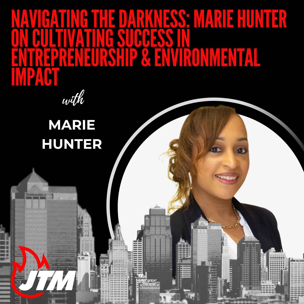 Black Podcasting - 470:  Navigating the Darkness: Marie Hunter on Cultivating Success in Entrepreneurship & Environmental Impact