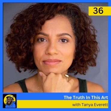 The Truth in This Art with Actor & Playwright Tanya Everett Black Podcasting - The Truth in This Art with Actor & Playwright Tanya Everett