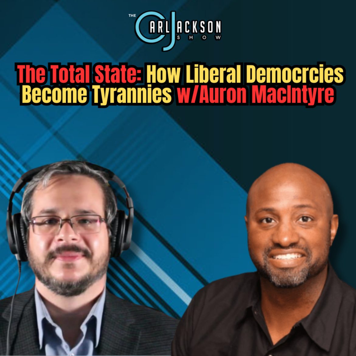 Black Podcasting - The Total State: How Liberal Democrcies Become Tyrannies w/Auron MacIntyre