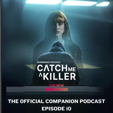 Black Podcasting - Catch Me A Killer: Official Companion Podcast Brought to you by Showmax (Episode 10)