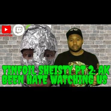Black Podcasting - Tinfoil Sheisty Pt 2: Ak Been Hate Watching Us!!!!