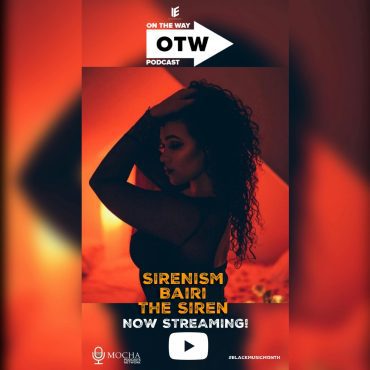Black Podcasting - "SIRENISM" w/ Bairi The Siren | On The Way Podcast #BlackMusicMonth