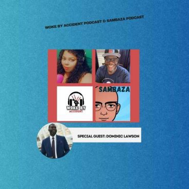 Black Podcasting - Woke By Accident & Sambaza- S6 Ep 162- The Importance of Storytelling, Guest, Dominic Lawson