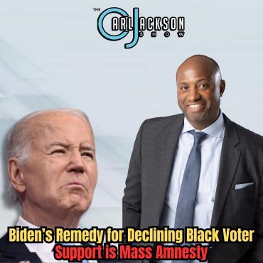 Biden’s Remedy for Declining Black Voter Support is Mass Amnesty Black Podcasting - Biden’s Remedy for Declining Black Voter Support is Mass Amnesty