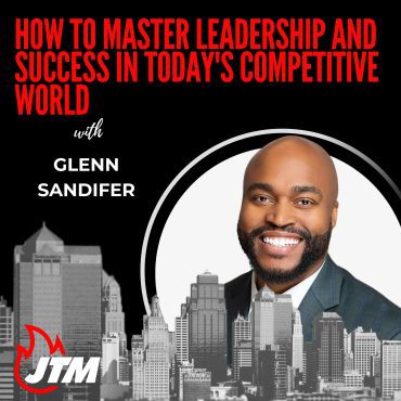 Black Podcasting - 480: How to Master Leadership and Success in Today&apos;s Competitive World with Glenn Sandifer