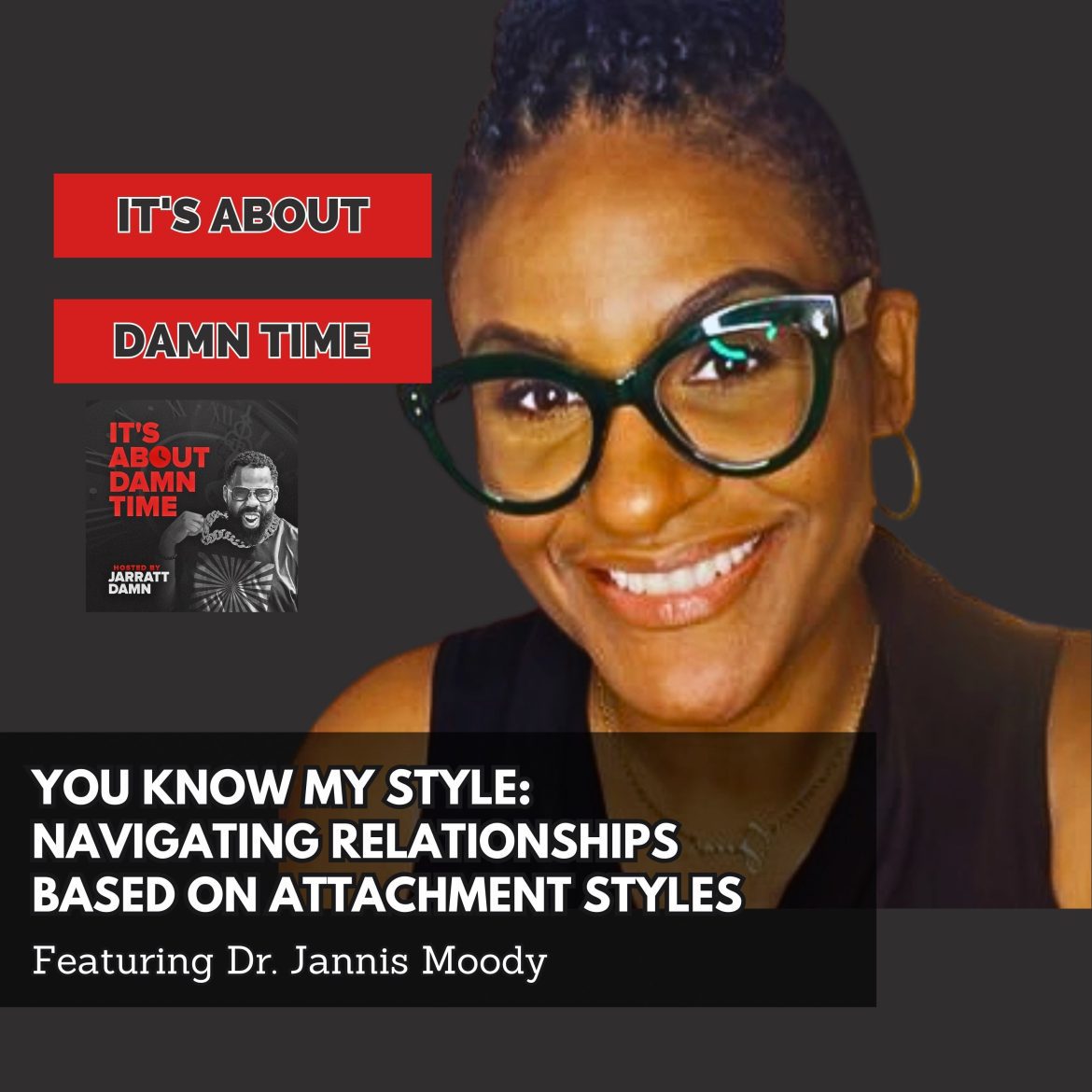 Black Podcasting - You Know My Style: Navigating Relationships Based on Attachment Styles (Featuring Dr. Jannis Moody)