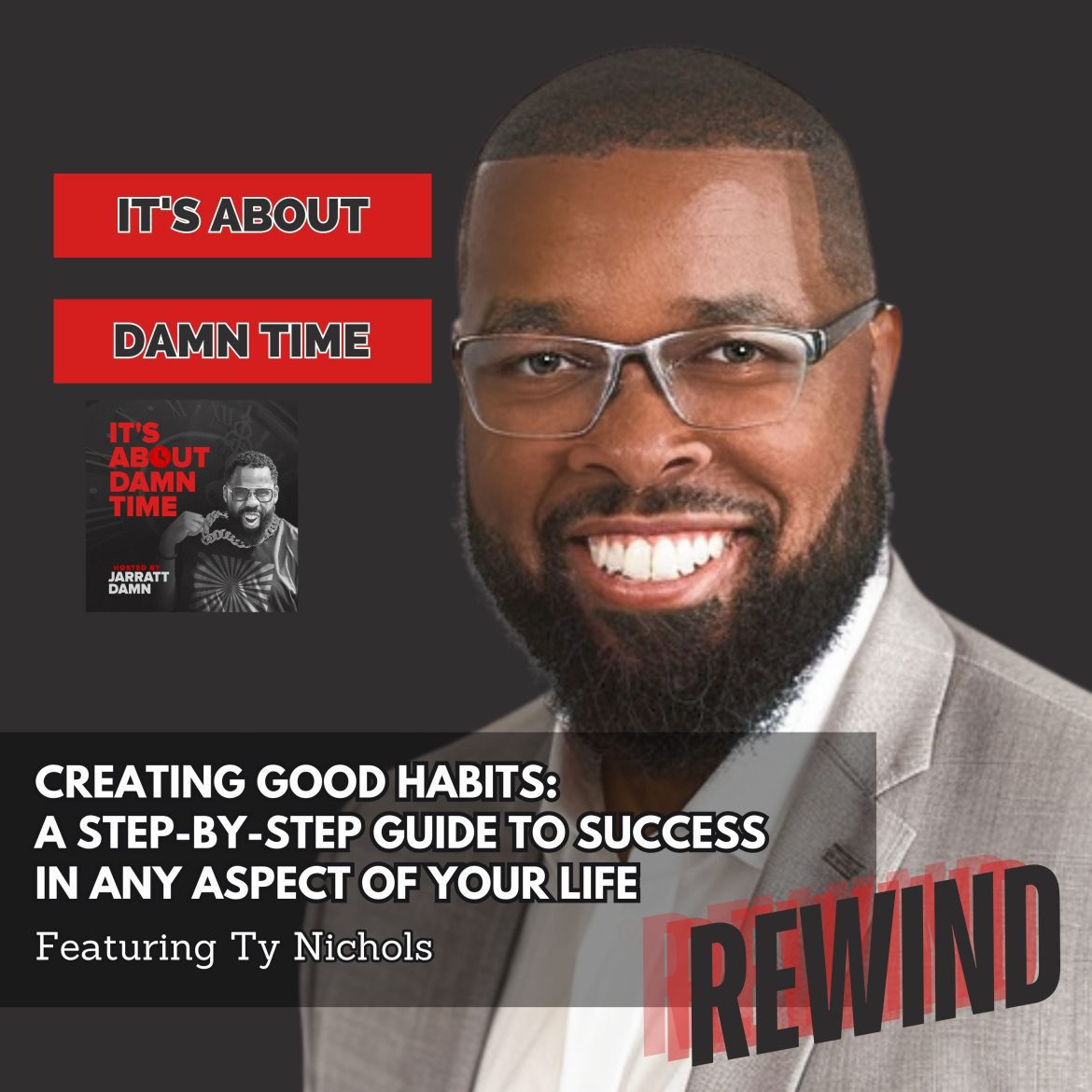 Black Podcasting - Creating Good Habits:  A Step-by-Step Guide to Success in Any Aspect of Life REWIND (Featuring Ty Nichols)