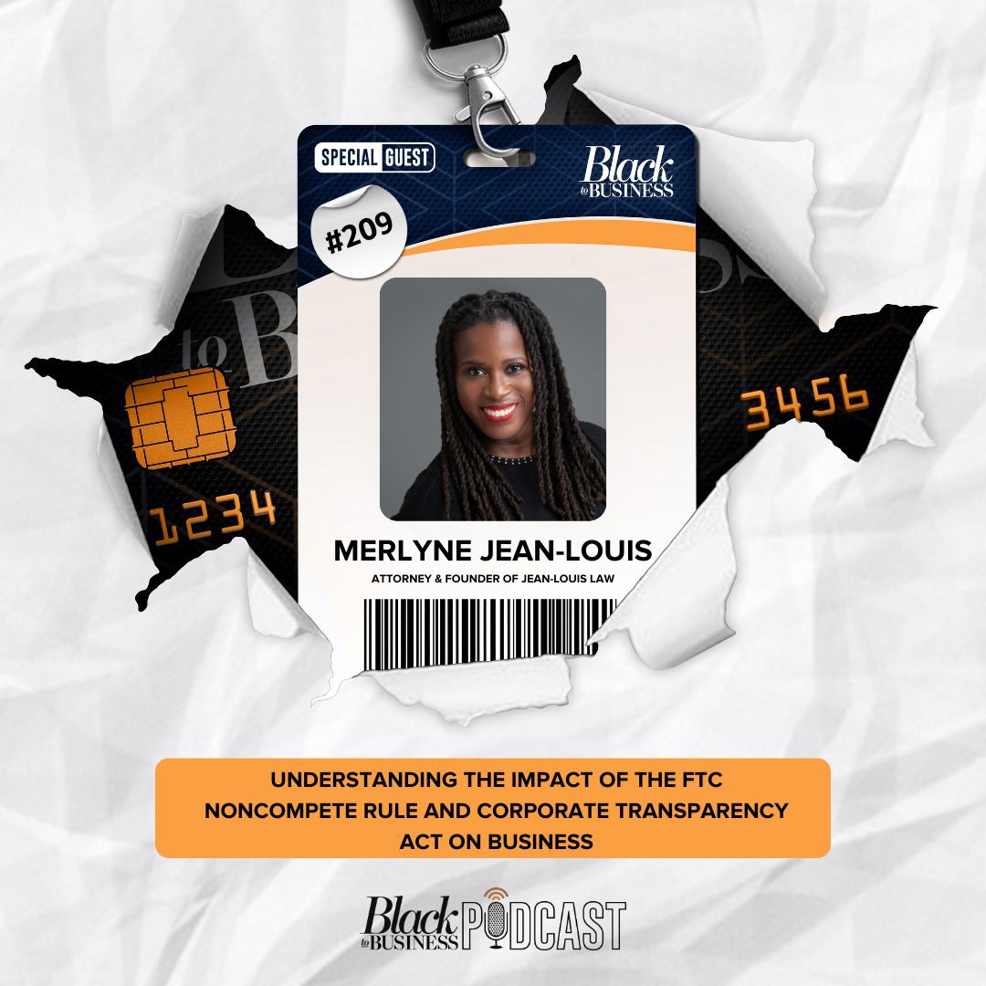 Black Podcasting - 209: Understanding the Impact of the FTC Noncompete Rule and Corporate Transparency Act on Business w/ Merlyne Jean-Louis