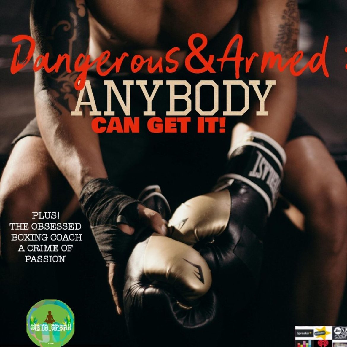 Black Podcasting - TSF-DANGEROUS & ARMED: ANYBODY CAN GET IT! Plus The Obsessed Boxing Coach