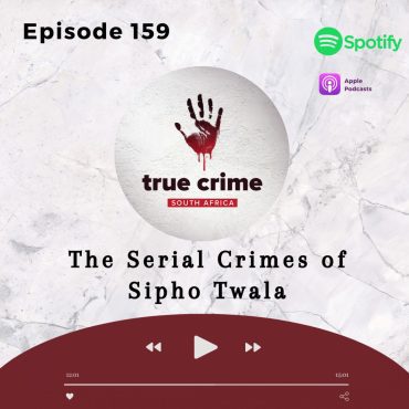 Black Podcasting - Episode 159 The Serial Crimes of Sipho Twala