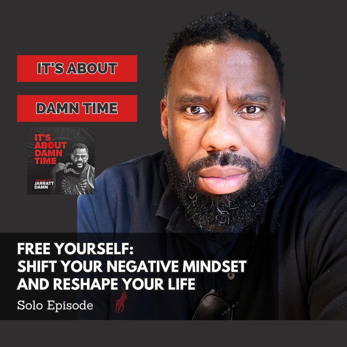 Black Podcasting - Free Yourself: Shift Your Negative Mindset and Reshape Your Life