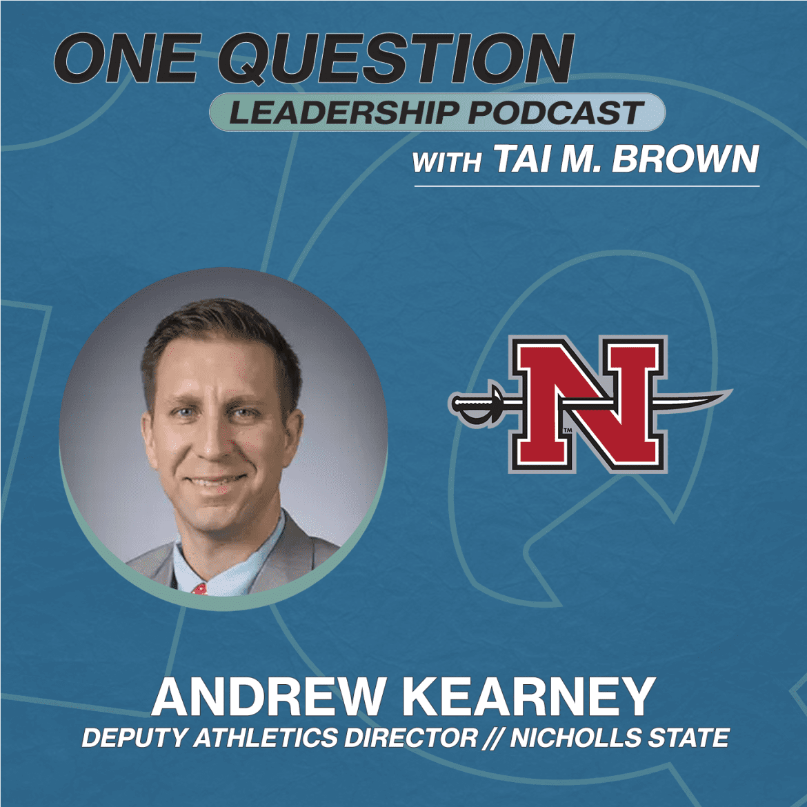 Black Podcasting - Andrew Kearney | Deputy Athletics Director | Nicholls State University - One Question Leadership Podcast