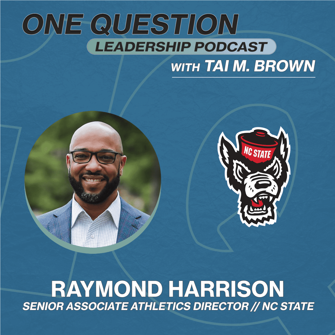 Black Podcasting - Raymond Harrison | Senior Associate Athletics Director | NC State - One Question Leadership Podcast