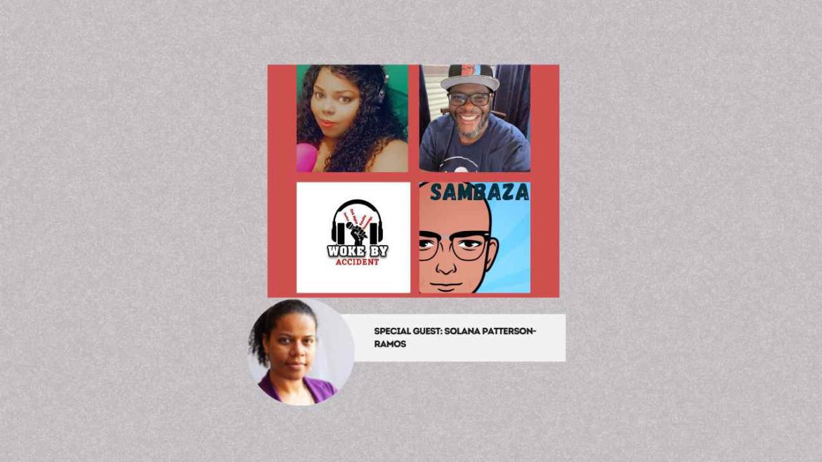 Black Podcasting - Woke By Accident & Sambaza Podcast- S6 Ep 171- Empowering Young Voters w/ Solana Patterson-Ramos