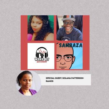 Black Podcasting - Woke By Accident & Sambaza Podcast- S6 Ep 171- Empowering Young Voters w/ Solana Patterson-Ramos