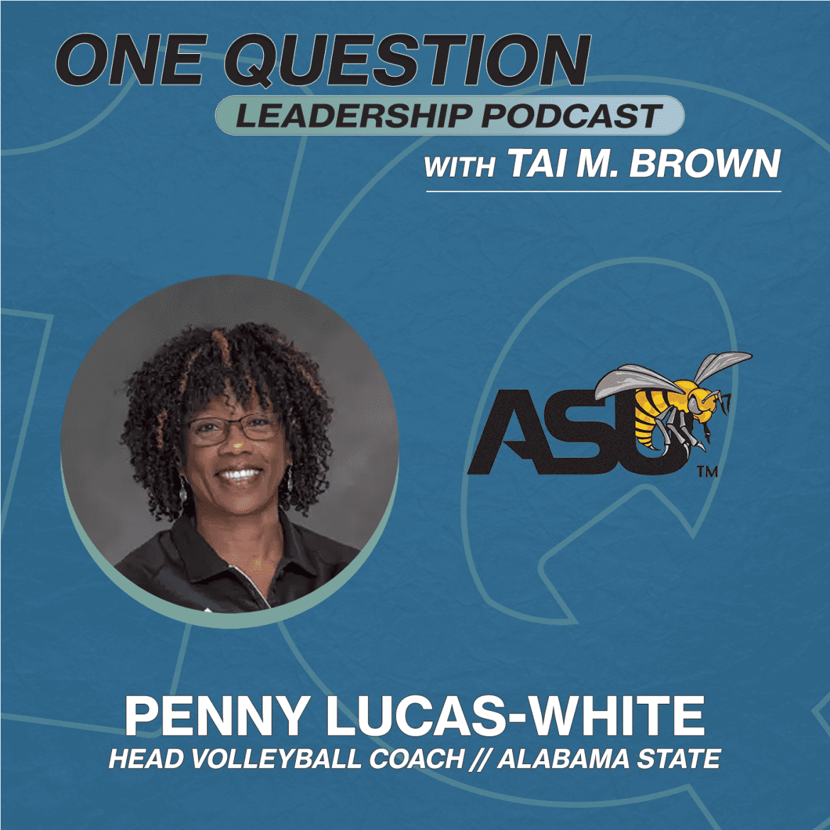Black Podcasting - Penny Lucas-White | Head Volleyball Coach | Alabama State - One Question Leadership Podcast
