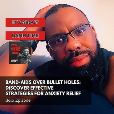 Black Podcasting - Band-Aids Over Bullet Holes: Discover Effective Strategies for Anxiety Relief