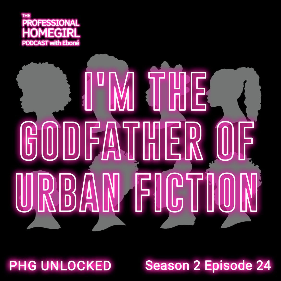 Black Podcasting - PHG UNLOCKED: I'm The Godfather Of Urban Fiction