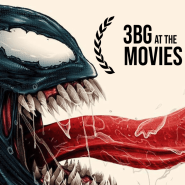 Black Podcasting - 3BG at the Movies| Venom- The Last Dance