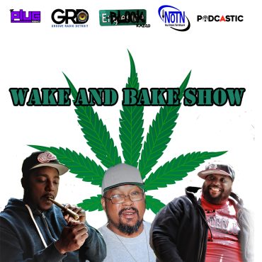 Black Podcasting - Voting and Talking Shit : The Wake & Bake Show is Back!