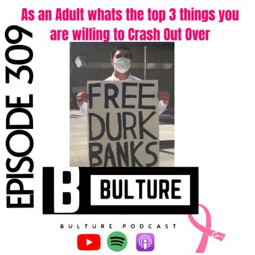 Black Podcasting - As an Adult what’s the top 3 things you are willing to Crash Out Over? Ep 309