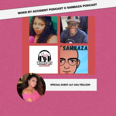 Woke By Accident & Sambaza Podcast- S6 E178- Making a Difference with Trillion Black Podcasting - Woke By Accident & Sambaza Podcast- S6 E178- Making a Difference with Trillion