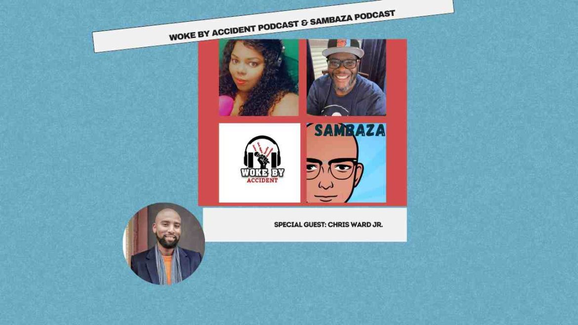Black Podcasting - Woke By Accident & Sambaza Podcast- S6 E177 - Creator's Roundtable with Chris Ward Jr.