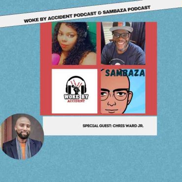 Black Podcasting - Woke By Accident & Sambaza Podcast- S6 E177 - Creator's Roundtable with Chris Ward Jr.