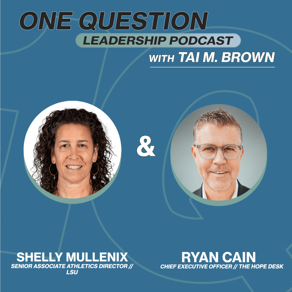 Black Podcasting - Ryan Cain w/ Shelly Mullenix | The Hope Desk, LSU, and Mental Health - One Question Leadership Podcast