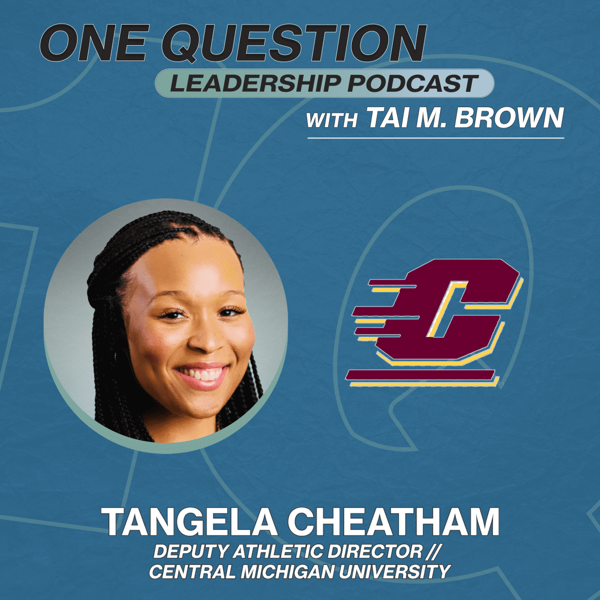 Black Podcasting - Tangela Cheatham | Deputy Athletic Director | Central Michigan University - One Question Leadership Podcast