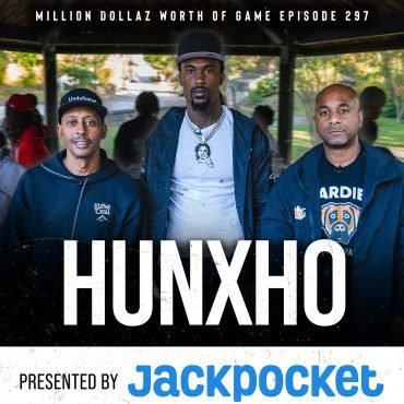 Black Podcasting - HUNXHO: MILLION DOLLAZ WORTH OF GAME EPISODE 297