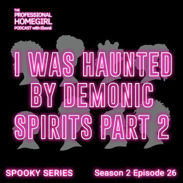 Black Podcasting - SPOOKY SERIES: I Was Haunted By Demonic Spirits Part 2