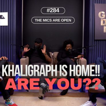 Black Podcasting - #284 "Khaligraph Jones is Home, Are You?" - The Mics Are Open