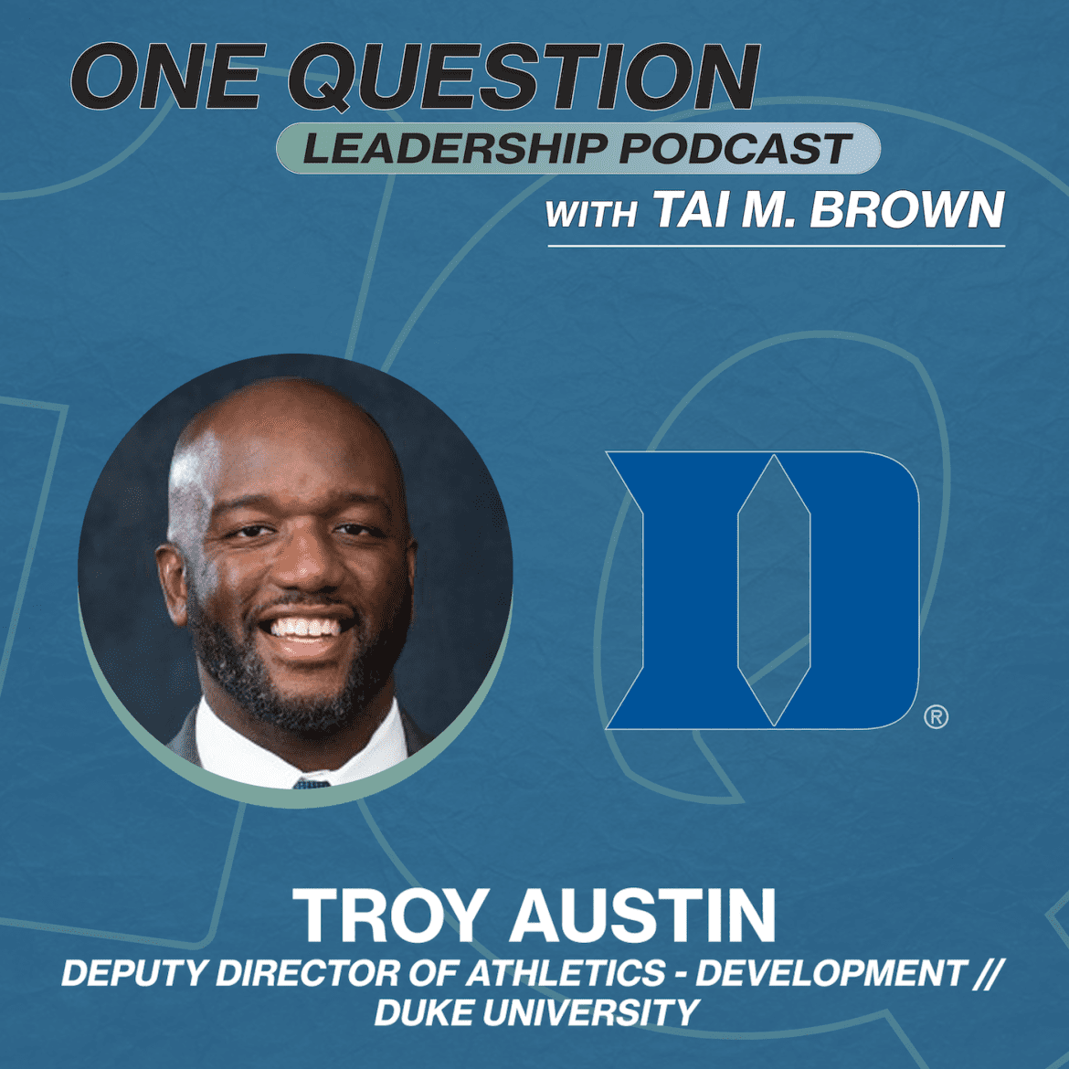 Black Podcasting - Troy Austin | Deputy Athletics Director | Duke University - One Question Leadership Podcast