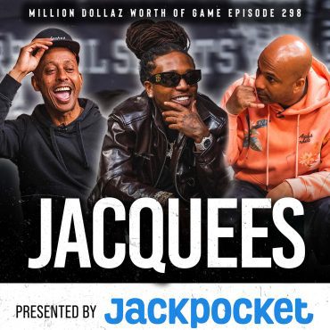 Black Podcasting - JACQUEES: MILLION DOLLAZ WORTH OF GAME EPISODE 298