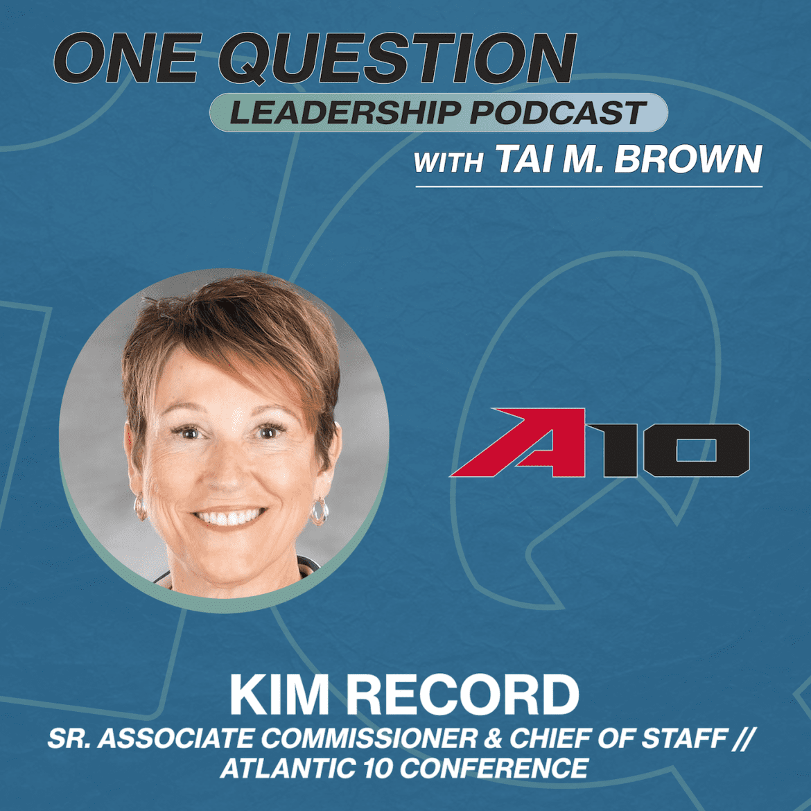 Kim Record | Sr. Associate Commissioner - Chief of Staff | Atlantic 10 Conference - One Question Leadership Podcast Black Podcasting - Kim Record | Sr. Associate Commissioner - Chief of Staff | Atlantic 10 Conference - One Question Leadership Podcast