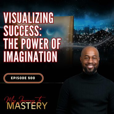 Black Podcasting - 500: Visualizing Success: The Power of Imagination