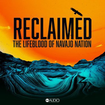 Black Podcasting - Introducing 'Reclaimed: The Lifeblood of Navajo Nation'