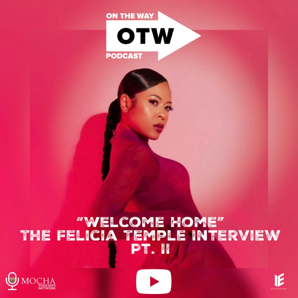 Black Podcasting - "WELCOME HOME" w/ Felicia Temple Pt. II | On The Way Podcast