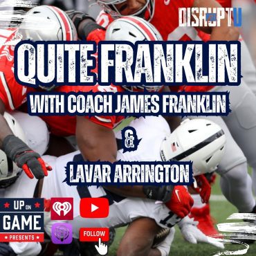 Black Podcasting - DisruptU PSU Presents Quite Franklin With LaVar Arrington And Coach James Franklin "This Is White Out Energy"