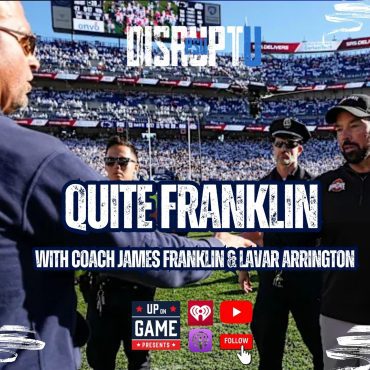 Black Podcasting - DisruptU PSU Presents Quite Franklin With LaVar Arrington And Coach James Franklin