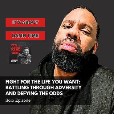 Black Podcasting - Fight for the Life You Want: Battling Through Adversity and Defying the Odds