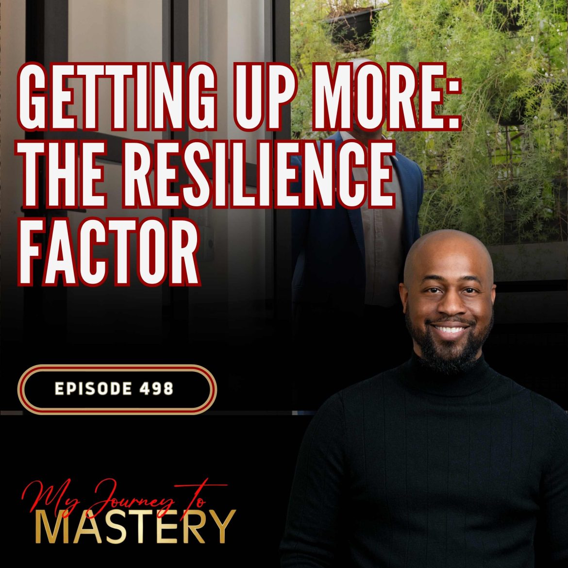 Black Podcasting - 498: Getting Up More: The Resilience Factor