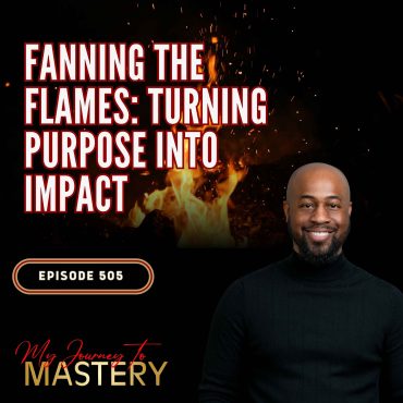 Black Podcasting - 505: Turning Purpose Into Impact - Fanning the Flames