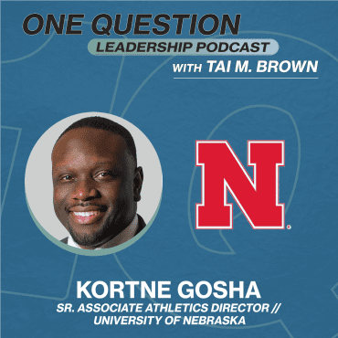 Black Podcasting - Kortne Gosha | Sr. Associate Athletics Director - Capital Planning | Nebraska - One Question Leadership Podcast