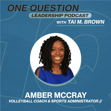 Black Podcasting - Amber McCray | Volleyball Coach & Sports Administrator - One Question Leadership Podcast