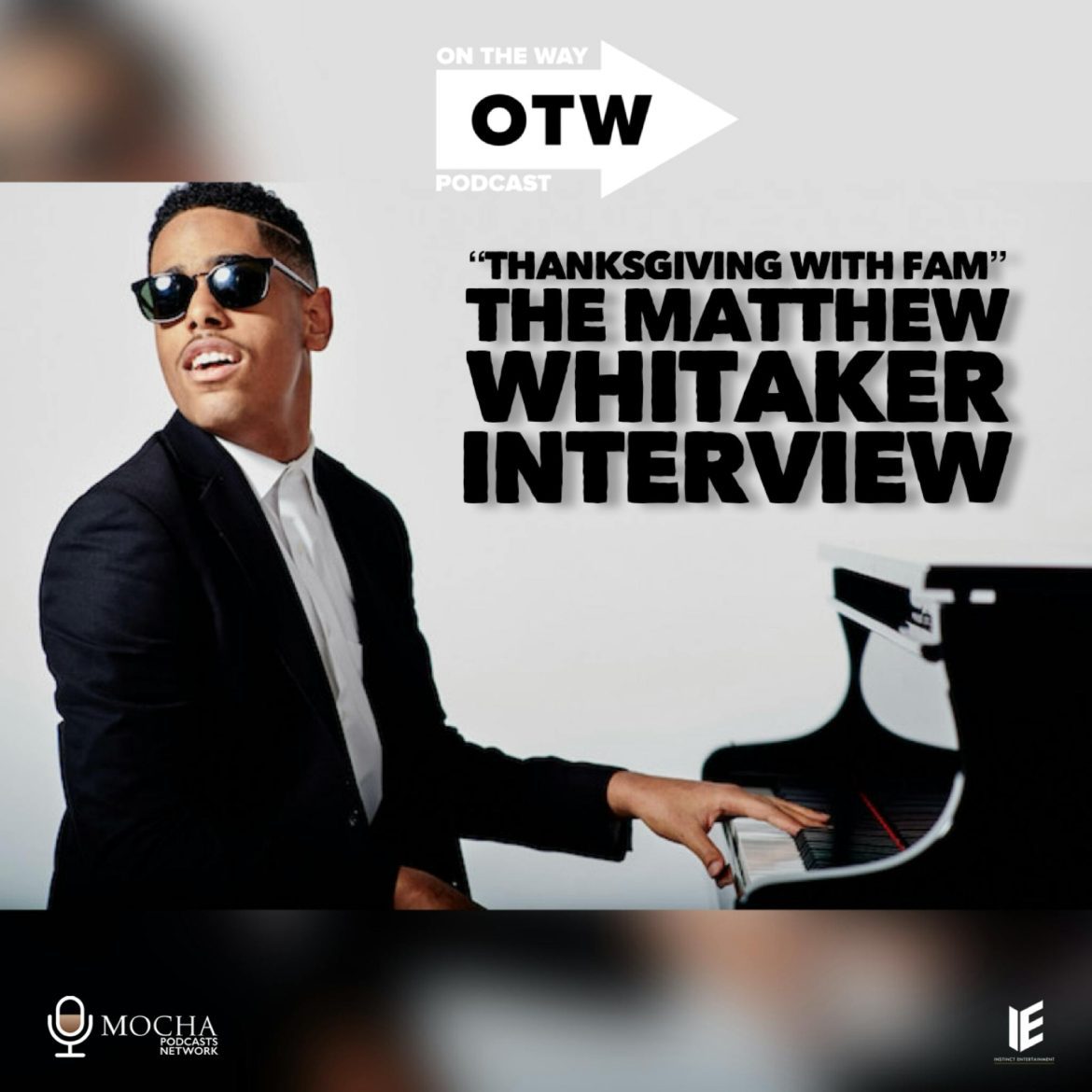 Black Podcasting - "THANKSGIVING WITH FAM - The MATTHEW WHITAKER Interview" | On The Way Podcast